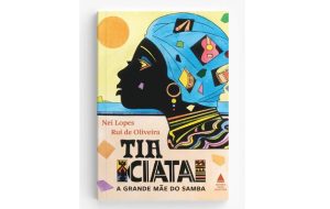 A grande mãe do samba: Editora Nova Fronteira lança livro sobre Tia Ciata